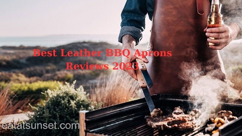 Best Leather BBQ Aprons Reviews 2023